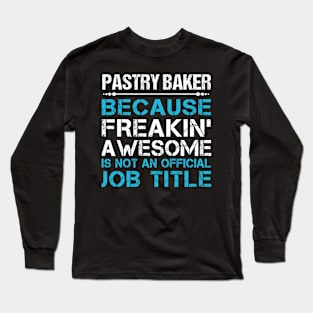 Pastry Baker - Freaking Awesome Long Sleeve T-Shirt